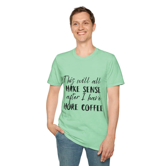 Make Sense More Coffee | Soft T-Shirt