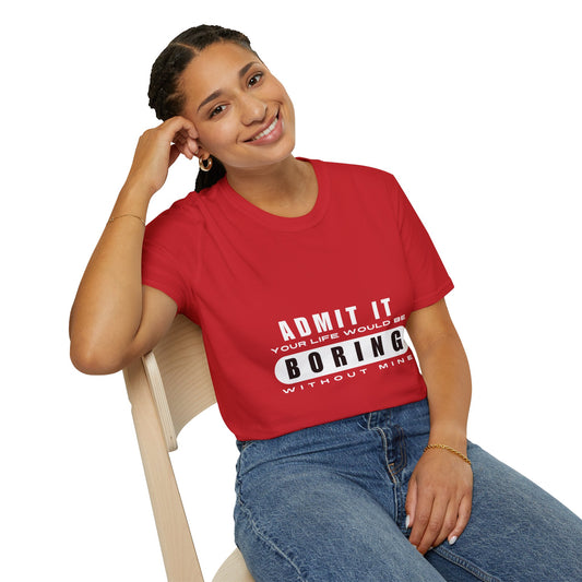 Your Life is Boring | T-Shirt